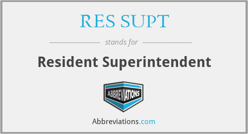 RES SUPT - Resident Superintendent